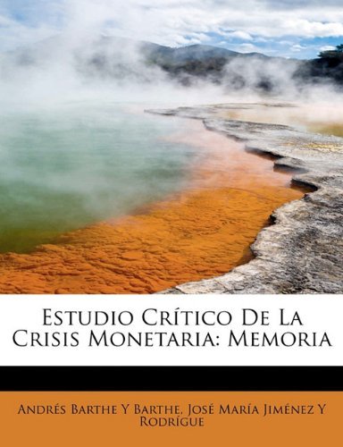 Cover for José María Jiménez Y Barthe Y Barthe · Estudio Crítico De La Crisis Monetaria: Memoria (Paperback Book) [Esperanto edition] (2008)