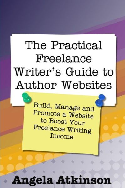 Cover for Angela Atkinson · Practical Freelance Writer's Guide to Author Websites (Bok) (2010)