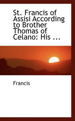 Cover for Francis · St. Francis of Assisi According to Brother Thomas of Celano: His ... (Bibliobazaar Reproduction) (Paperback Book) (2008)