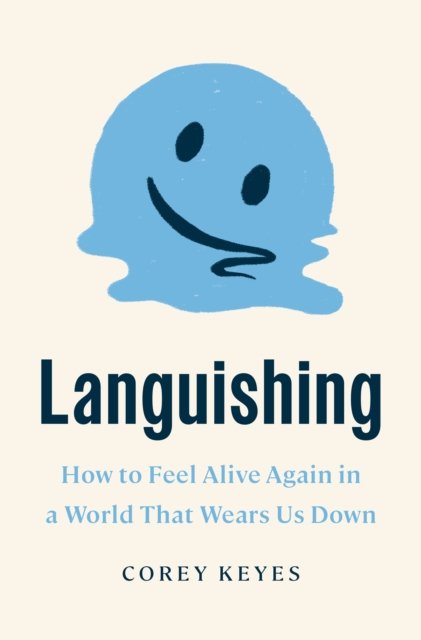 Cover for Corey Keyes · Languishing: How to Feel Alive Again in a World That Wears Us Down (N/A) (2024)