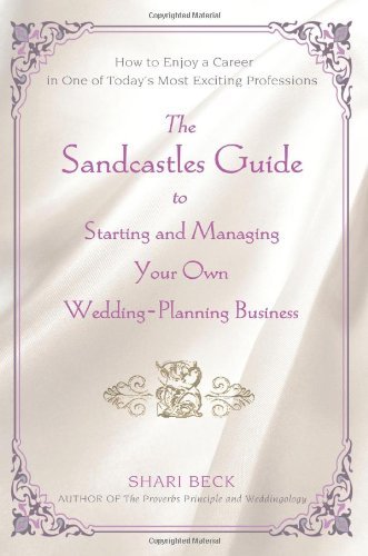 Cover for Shari Beck · The Sandcastles Guide to Starting and Managing Your Own Wedding-planning Business: How to Enjoy a Career in One of Today's Most Exciting Professions (Paperback Book) (2007)