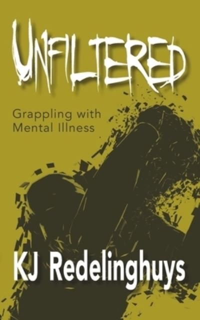 Cover for Kj Redelinghuys · Unfiltered: Grappling with Mental Illness (Pocketbok) (2020)