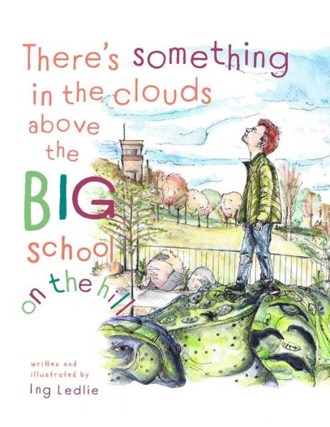 Cover for Ing Ledlie (Me and Mister C) · There's Something In The Clouds Above The Big School On The Hill (Paperback Book) (2021)