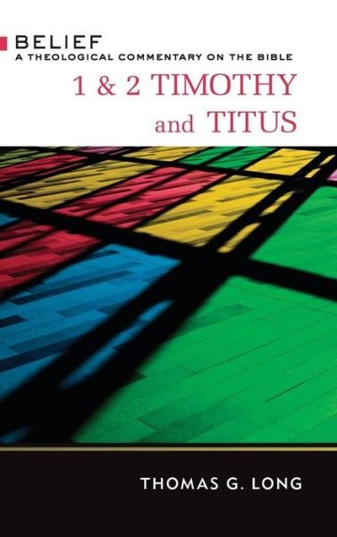 Cover for Thomas G. Long · 1 &amp; 2 Timothy and Titus a theological commentary on the Bible (Book) [First edition. edition] (2016)