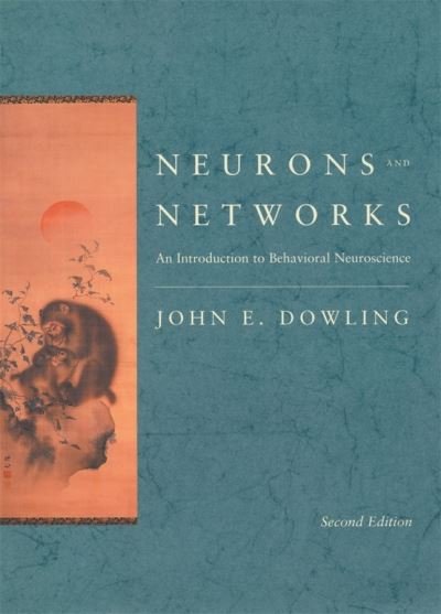 Cover for John E. Dowling · Neurons and Networks: An Introduction to Behavioral Neuroscience, Second Edition (Hardcover Book) [2 New edition] (2001)