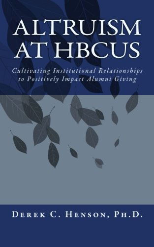 Altruism at Hbcus: Cultivating Institutional Relationships to Positively Impact Alumni Giving - Derek C. Henson Ph.d. - Bøger - Ubiquitous Press - 9780692275627 - 18. august 2014
