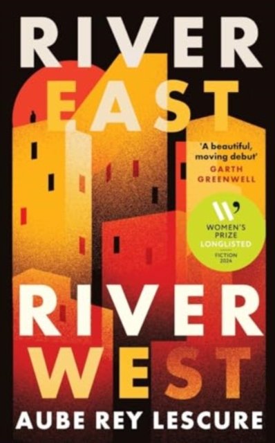 Cover for Aube Rey Lescure · River East, River West: Shortlisted for the Women's Prize for Fiction 2024 (Taschenbuch) (2024)