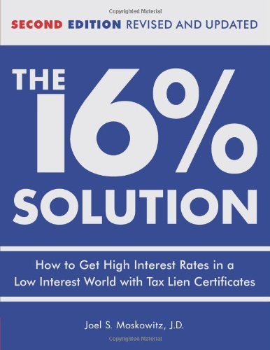 Cover for J.d. Joel S. Moskowitz · The 16% Solution: How to Get High Interest Rates in a Low-interest World with Tax Lien Certificates, Revised Edition (Gebundenes Buch) [2 Rev Upd edition] (2009)