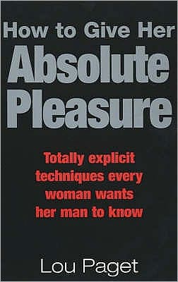 Cover for Lou Paget · How To Give Her Absolute Pleasure: Totally explicit techniques every woman wants her man to know (Paperback Book) (2002)