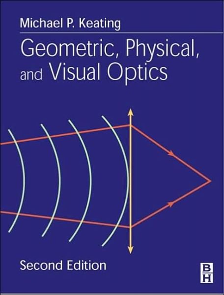 Cover for Keating, Michael P. (Professor, Michigan College of Optometry, Ferris State University, Big Rapids, MI) · Geometric, Physical, and Visual Optics (Hardcover Book) (2002)