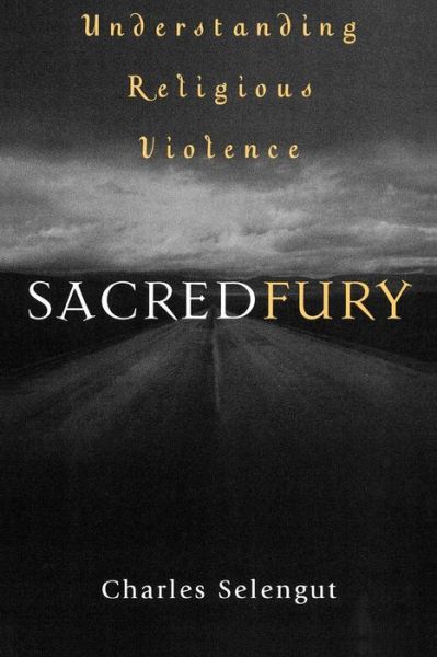 Cover for Charles Selengut · Sacred Fury: Understanding Religious Violence (Paperback Book) (2003)