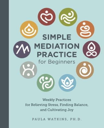 Cover for Paula Watson · Simple Meditation Practice for Beginners: Weekly Practices for Relieving Stress, Finding Balance, and Cultivating Joy (Paperback Book) (2024)