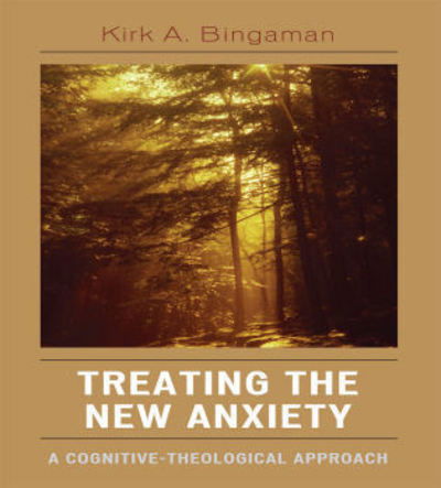 Cover for Kirk A. Bingaman · Treating the New Anxiety: A Cognitive-Theological Approach (Hardcover bog) (2007)