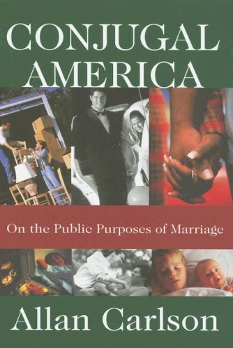 Conjugal America: On the Public Purposes of Marriage - Allan C. Carlson - Livres - Taylor & Francis Inc - 9780765803627 - 15 novembre 2006