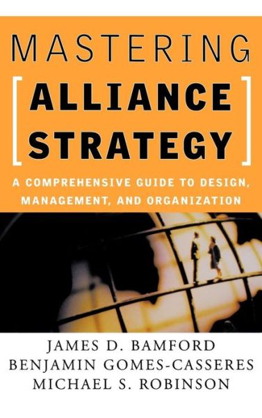 Cover for Bamford, James D. (McKinsey Company) · Mastering Alliance Strategy: A Comprehensive Guide to Design, Management, and Organization (Hardcover Book) (2003)