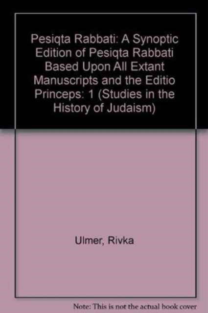 Pesiqta Rabbati: A Synoptic Edition of Pesiqta Rabbati Based upon All Extant Manuscripts and the Editio Princeps - Studies in the History of Judaism - Rivka Ulmer - Books - Scholars Press - 9780788503627 - 1997