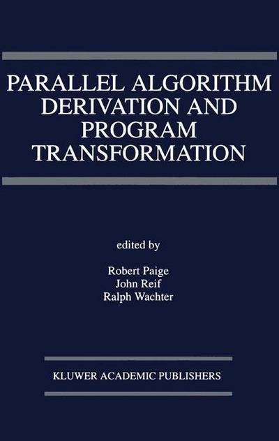Cover for Robert a Paige · Parallel Algorithm Derivation and Program Transformation - the Springer International Series in Engineering and Computer Science (Hardcover Book) (1993)