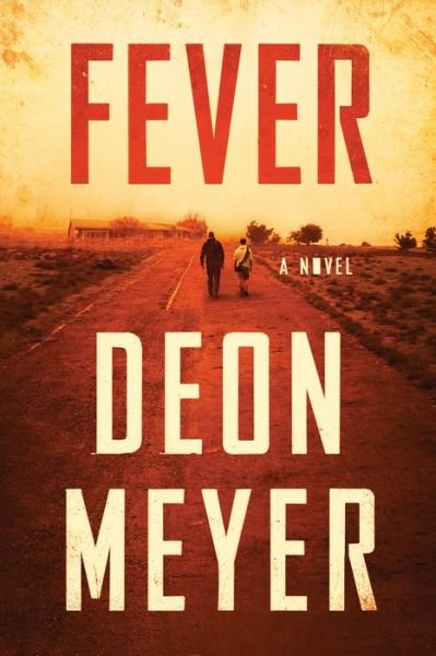 Cover for Deon Meyer · Fever a novel (Book) [First Grove Atlantic hardcover edition. edition] (2017)