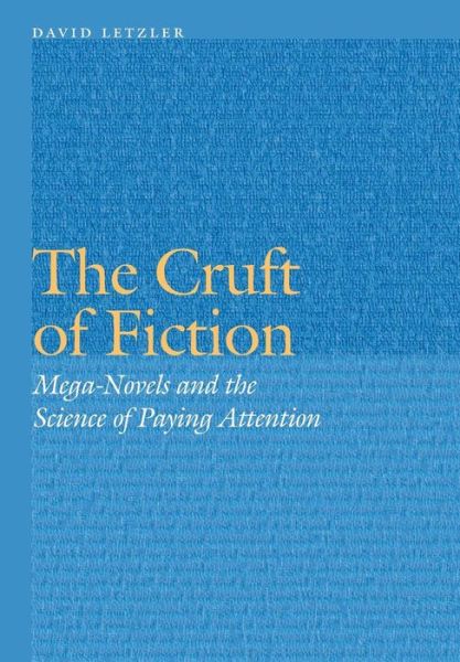 Cover for David Letzler · The Cruft of Fiction: Mega-Novels and the Science of Paying Attention - Frontiers of Narrative (Hardcover Book) (2017)