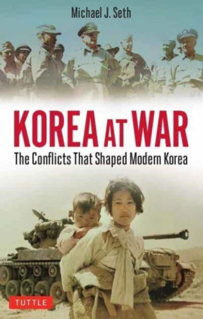 Korea at War: Conflicts That Shaped the World - Michael J. Seth - Kirjat - Tuttle Publishing - 9780804854627 - tiistai 6. kesäkuuta 2023