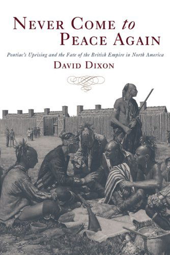 Cover for David Dixon · Never Come to Peace Again: Pontiac's Uprising and the Fate of the British Empire in North America - Campaigns and Commanders Series (Paperback Book) [Reprint edition] (2005)