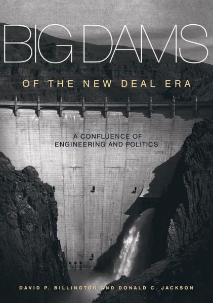 Cover for David P. Billington · Big Dams of the New Deal Era: A Confluence of Engineering and Politics (Taschenbuch) (2017)