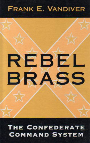 Cover for Frank E. Vandiver · Rebel Brass: The Confederate Command System (Paperback Book) (1993)