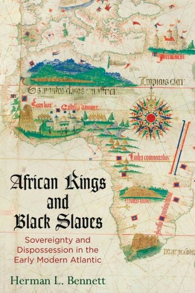 Cover for Herman L. Bennett · African Kings and Black Slaves: Sovereignty and Dispossession in the Early Modern Atlantic - The Early Modern Americas (Paperback Book) (2020)
