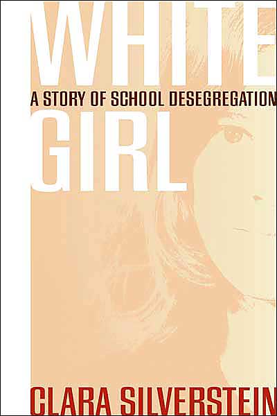 Cover for Clara Silverstein · White Girl: A Story of School Desegregation (Hardcover Book) (2004)