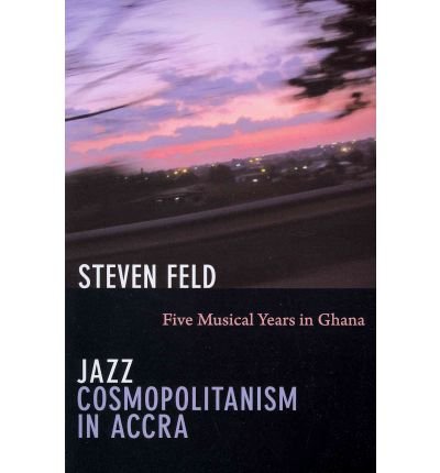 Jazz Cosmopolitanism in Accra: Five Musical Years in Ghana - Steven Feld - Livros - Duke University Press - 9780822351627 - 9 de março de 2012