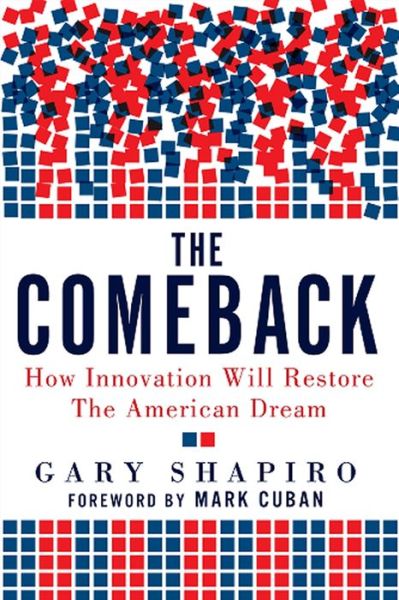 Cover for Gary Shapiro · The Comeback: How Innovation Will Restore the American Dream (Hardcover Book) [New edition] (2011)