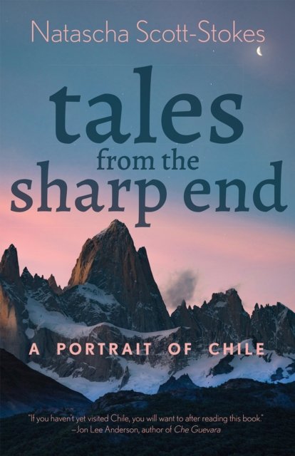 Cover for Natascha Scott-Stokes · Tales from the Sharp End: A Portrait of Chile (Paperback Book) (2024)