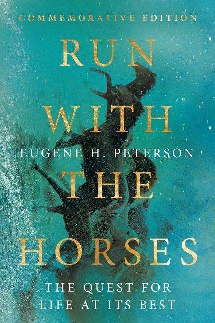 Run with the Horses: The Quest for Life at Its Best - Eugene H. Peterson - Bøger - InterVarsity Press - 9780830846627 - 2. april 2019