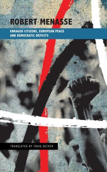 Cover for Robert Menasse · Enraged Citizens, European Peace and Democratic Deficits: Or Why the Democracy Given to Us Must Become One We Fight For - The German List (Inbunden Bok) (2016)