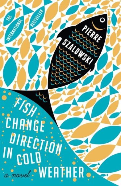 Fish Change Direction in Cold Weather - Pierre Szalowski - Libros - Canongate Books - 9780857861627 - 3 de enero de 2013