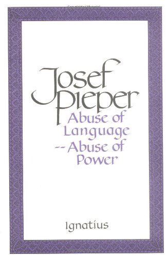 Abuse of Language Abuse of Power - Josef Pieper - Books - Ignatius Press - 9780898703627 - March 2, 1992