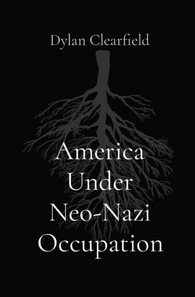 Cover for Dylan Clearfield · America Under Neo-Nazi Occupation (Paperback Bog) (2022)