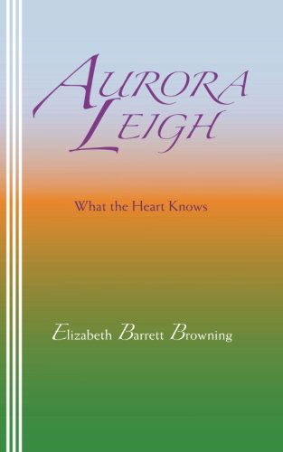 Cover for Elizabeth Barrett Browning · Aurora Leigh: What the Heart Knows (Taschenbuch) (2012)