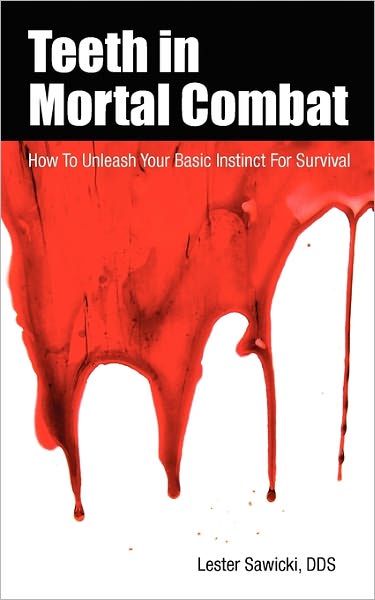 Teeth in Mortal Combat: How to Unleash Your Basic Instinct for Survival - Lester Sawicki Dds - Livros - Lester\Sawicki - 9780984370627 - 10 de julho de 2010