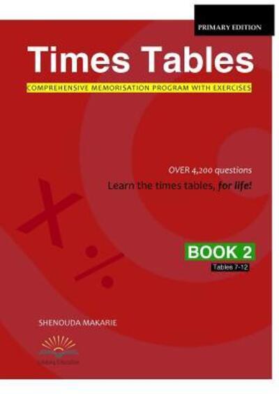 Times Tables (Book 2): Comprehensive Memorisation Program with Exercises Tables 7-12 - Shenouda Makarie - Livros - Shenouda Makarie - 9780994283627 - 1 de março de 2015