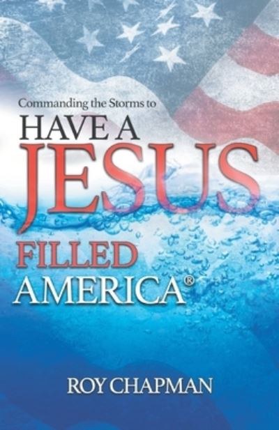 Cover for Roy Chapman · Have a Jesus Filled America : Commanding the Storms to (Paperback Book) (2020)