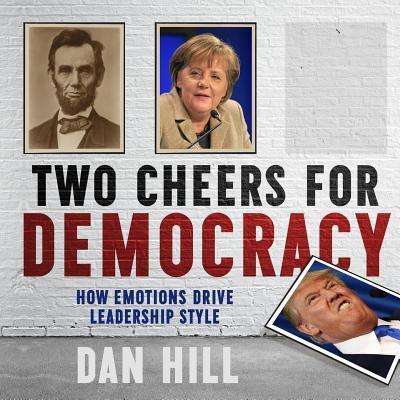 Cover for Dan Hill · Two Cheers for Democracy: How Emotions Drive Leadership Style (Paperback Book) (2019)