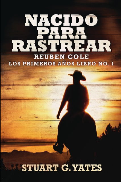 Cover for Stuart G Yates · Nacido Para Rastrear (Reuben Cole - Los Primeros Anos Libro 1) (Paperback Book) (2021)