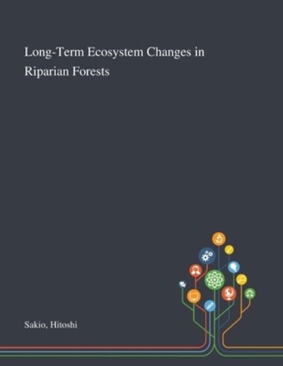Cover for Hitoshi Sakio · Long-Term Ecosystem Changes in Riparian Forests (Paperback Book) (2020)