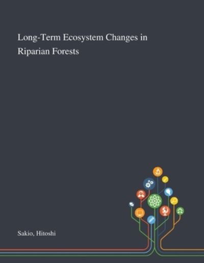 Cover for Hitoshi Sakio · Long-Term Ecosystem Changes in Riparian Forests (Taschenbuch) (2020)