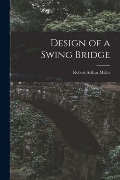 Cover for Robert Arthur Miller · Design of a Swing Bridge (Paperback Book) (2021)