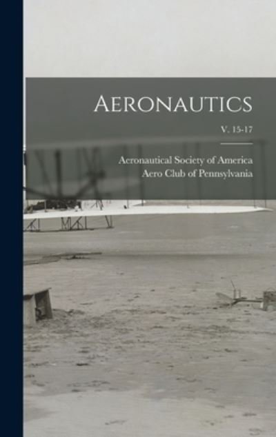 Cover for Aeronautical Society of America · Aeronautics; v. 15-17 (Innbunden bok) (2021)