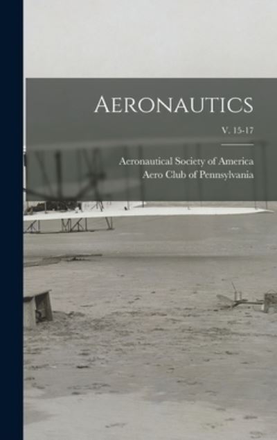 Cover for Aeronautical Society of America · Aeronautics; v. 15-17 (Hardcover Book) (2021)