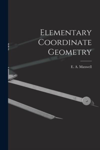 Cover for E A (Edwin Arthur) Maxwell · Elementary Coordinate Geometry (Paperback Bog) (2021)