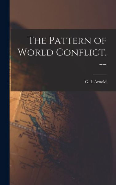 Cover for G L Arnold · The Pattern of World Conflict. -- (Inbunden Bok) (2021)